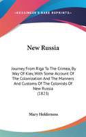 New Russia: Journey from Riga to the Crimea, by Way of Kiev; With Some Account of the Colonization and the Manners and Customs of the Colonists of New Russia. to Which Are Added, Notes Relating to the 124092660X Book Cover