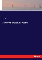 Savillon's Elegies, or Poems 3744716392 Book Cover