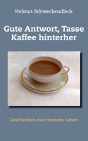 Gute Antwort, Tasse Kaffee hinterher: - Geschichten aus meinem Leben - 3754394185 Book Cover