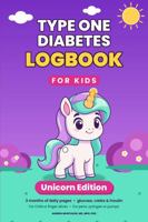 Type One Diabetes Logbook for Kids: Unicorn Edition – 3 Months of Daily Pages for Blood Sugar, Carbs & Insulin – For CGM or Finger Sticks, Pens, Syringes or Pumps 1967991278 Book Cover