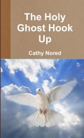 The Holy Ghost Hook Up 130015876X Book Cover