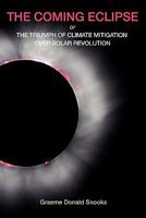 The Coming Eclipse: Or, The Triumph of Climate Mitigation Over Solar Revolution 0980839408 Book Cover