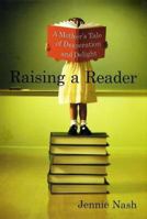Raising a Reader: A Mother's Tale of Desperation and Delight 0312315341 Book Cover