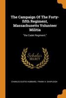 The Campaign Of The Forty-fifth Regiment, Massachusetts Volunteer Militia: "the Cadet Regiment." 3337268773 Book Cover