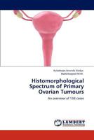 Histomorphological Spectrum of Primary Ovarian Tumours: An overview of 134 cases 3848494655 Book Cover