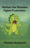 Nathan the Dinosaur Fights Frustration 1968655018 Book Cover