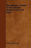 The Mikado: Institution and Person, a Study of the Political Forces of Japan 101758074X Book Cover