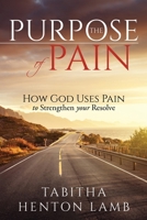 The Purpose of Pain: How God Uses Pain to Strengthen Your Resolve 9692292800 Book Cover
