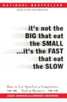 It's Not the Big That Eat the Small...It's the Fast That Eat the Slow: How to Use Speed as a Competitive Tool in Business 0066620546 Book Cover