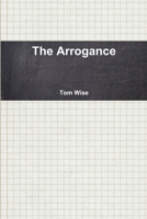 The Arrogance 1105639991 Book Cover