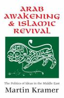 Arab Awakening and Islamic Revival: The Politics of Ideas in the Middle-East 1412807670 Book Cover