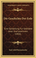 Die Geschichte Der Erde: Eine Darstellung Fur Gebildete Leser Und Leserinnen (1856) 1272534693 Book Cover