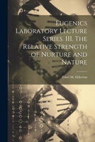 Eugenics Laboratory Lecture Series. III. The Relative Strength of Nurture and Nature 1022151045 Book Cover