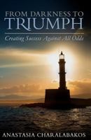 From Darkness to Triumph: Creating Success Against All Odds 0615916902 Book Cover