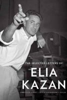 The Selected Letters of Elia Kazan 0307267164 Book Cover