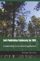 Self-Publishing Painlessly for FREE: A Helpful What-to-Do List for Frugal Authors 1711304018 Book Cover