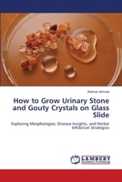 How to Grow Urinary Stone and Gouty Crystals on Glass Slide 6207470338 Book Cover