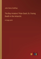 The Boy Aviators' Polar Dash; Or, Facing Death in the Antarctic: in large print 3387060548 Book Cover