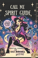 Call Me Spirit Guide: Spiritual Guidance for Bad Witches B0F9PVMTRR Book Cover