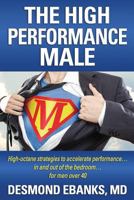 The High Performance Male: High-octane strategies to accelerate performance... in and out of the bedroom... for men over 40 1548614459 Book Cover