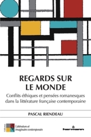 Regards sur le monde: Conflits éthiques et pensées romanesques dans la littérature française contemporaine (French Edition) B0BWXPLCHR Book Cover
