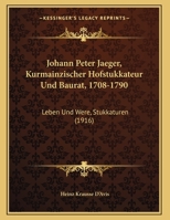 Johann Peter Jaeger, Kurmainzischer Hofstukkateur Und Baurat, 1708-1790: Leben Und Were, Stukkaturen (1916) 1104873818 Book Cover