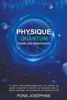 Quantum Physique Pour les debutants: Un guide d'auto-apprentissage pour les profanes qui veulent comprendre comment tout fonctionne B0BDTKTW5W Book Cover