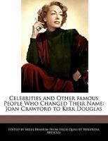 Celebrities and Other Famous People Who Changed Their Name: Joan Crawford to Kirk Douglas 1241306095 Book Cover