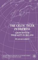 The Celtic Tiger In Distress: Growth with Inequality in Ireland 0333964365 Book Cover