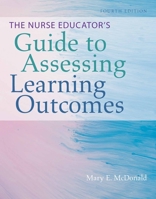 The Nurse Educator's Guide to Assessing Learning Outcomes 0763740233 Book Cover