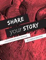 Share Your Story: A Storytelling Workook 1523646624 Book Cover