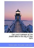 Care and Treatment of the Jewish Blind in the City of New York 1015148964 Book Cover