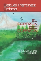 El Coraz�n del Coraz�n: El Idioma de Los Sentimientos 1673758509 Book Cover