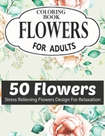 FLOWERS COLORING BOOK FOR ADULTS 50 FLOWERS STRESS RELIEVING FLOWERS DESIGN FOR RELAXATION: Coloring & Activity Book (Design Originals) 50 Inspiring ... Art Activities for Tweens, on High-Quality B08RH39HYJ Book Cover