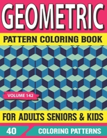 Geometric Pattern Coloring Book For Adults Seniors and Kids: 50 Pattern Designs for Creative Fun and Relaxation Volume-142 B095MC2DGF Book Cover