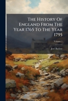 The History Of England From The Year 1765 To The Year 1795: Being A Continuation Of The Histories Of Mr. Hume And Dr. Smollett, Volume 1... 1278175318 Book Cover