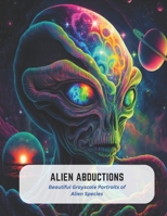 Alien Abductions: Beautiful Grayscale Portraits of Alien Species B0C5KQYHYN Book Cover