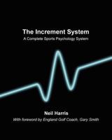 The Increment System: A complete sports psychology system 1448699878 Book Cover