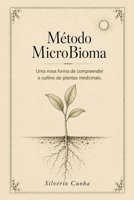 Método MicroBioma: Uma nova forma de compreender o cultivo de plantas medicinais. (Portuguese Edition) B0HD9R8VT3 Book Cover