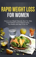 Rapid Weight Loss for Women: How to Lose Weight Naturally, Burn Fat, Stop Food Addiction, and Emotional Eating. Eat Healthy and Stay Fit for Life 1802675450 Book Cover