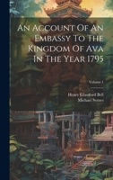 An Account Of An Embassy To The Kingdom Of Ava In The Year 1795; Volume 1 1021596477 Book Cover