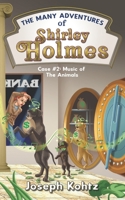 The Many Adventures of Shirley Holmes: Case #2: Music of the Animals B09WQBKRPF Book Cover