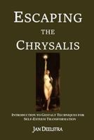 Escaping the Chrysalis: Introduction to Gestalt Techniques for Self-Esteem Transformation 1515036928 Book Cover