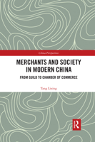 Merchants and Society in Modern China: From Guild to Chamber of Commerce 0367593572 Book Cover