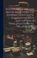 Reflexiones Sobre Los Breves Apuntes De Las Enfermedades Que Se Manifestaron En Son-servera Á Principios De Mayo Del Año 1820... 1020604093 Book Cover