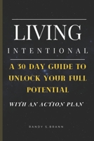 Living Intentional: A 30 Day Guide to Unlock Your Full Potential(with an Action Plan) B0BW2SDDPR Book Cover