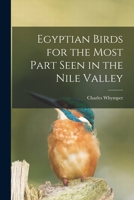 Egyptian Birds for the Most Part Seen in the Nile Valley 1018094016 Book Cover