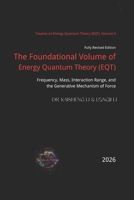 The Foundational Volume of Energy Quantum Theory: Frequency, Mass, Interaction Range, and the Generative Mechanism of Force B0H1S8KWZ1 Book Cover