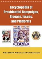 Encyclopedia of Presidential Campaigns, Slogans, Issues, and Platforms 0313319731 Book Cover