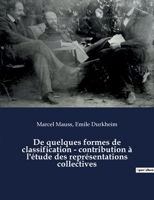 De quelques formes de classification - contribution à l'étude des représentations collectives: un essai de Marcel Mauss et Emile Durkheim paru dans L'Année sociologique (1903) 2382748605 Book Cover